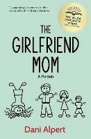The Girlfriend Mom: A Memoir - Dani Alpert - cover