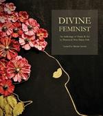 Divine Feminist: An Anthology of Poetry & Art by Womxn & Non-Binary Folx: An Anthology of Poetry & Art by