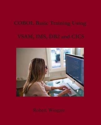 COBOL Basic Training Using VSAM, IMS, DB2 and CICS - Robert Wingate - cover