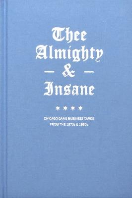Thee Almighty & Insane: Chicago Gang Business Cards from the 1970s & 1980s - Brandon Johnson - cover