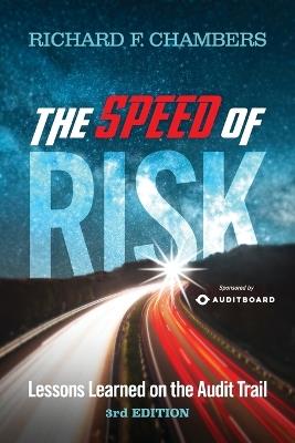 The Speed of Risk: Lessons Learned on the Audit Trail, 3rd Edition - Richard F Chambers - cover