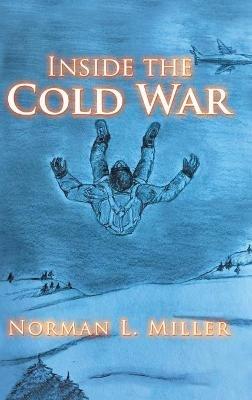 Inside the Cold War - Norman L Miller - cover