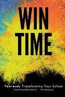 WIN Time: Fearlessly Transforming Your School - Stephanie McConnell,Morris Lyon - cover