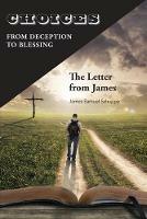Choices: From Deception to Blessing: The Letter From James - James Schuppe - cover