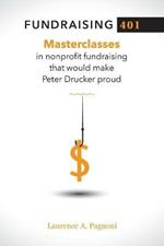 Fundraising 401: Masterclasses in Nonprofit Fundraising That Would Make Peter Drucker Proud