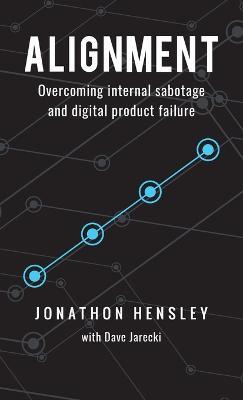 Alignment: Overcoming internal sabotage and digital product failure - Jonathon Hensley - cover