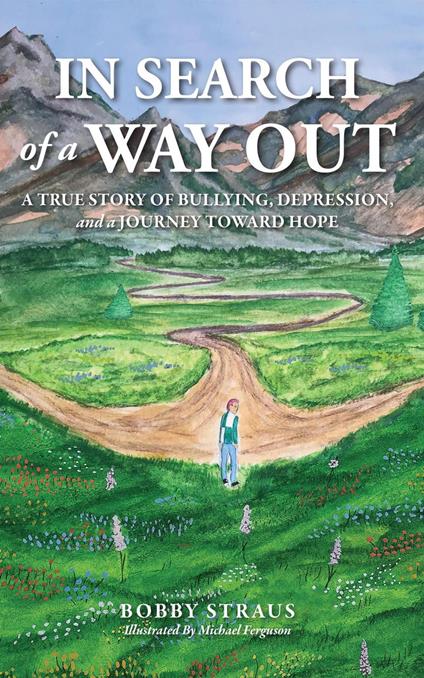 In Search of Way Out: A True Story of Bullying, Depression, and a Journey Toward Hope