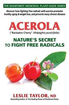 Acerola: Nature's Secret to Fight Free Radicals - Leslie Taylor - cover