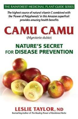 Camu Camu: Nature's Secret for Disease Prevention - Leslie Taylor - cover