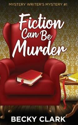 Fiction Can Be Murder - Becky Clark - cover