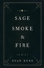 Sage, Smoke & Fire