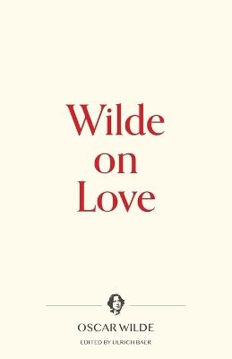 Wilde on Love - Oscar Wilde - cover