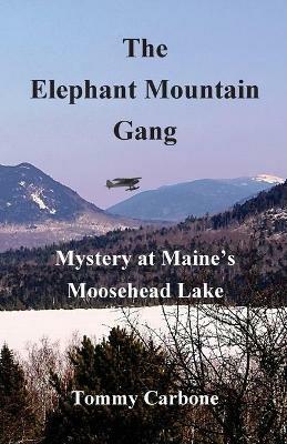The Elephant Mountain Gang - Mystery at Maine's Moosehead Lake - Tommy Carbone - cover