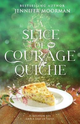 A Slice of Courage Quiche - Jennifer Moorman - cover