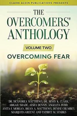 The Overcomers' Anthology: Volume Two - Overcoming Fear - De'andrea Matthews,Brian a Matthews,Denise Crumbey - cover