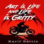 Art is Life and Life is Gritty