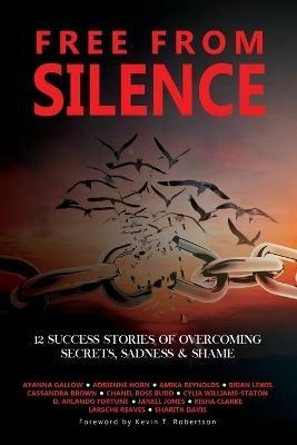 Free From Silence: 12 Success Stories of Overcoming Secrets, Sadness, and Shame - Ayanna Gallow,Cylia Williams Staton,Kisha Clarke - cover
