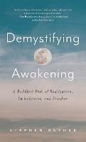 Demystifying Awakening: A Buddhist Path of Realization, Embodiment, and Freedom - Stephen Snyder - cover