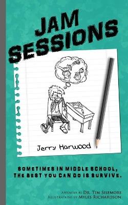 Jam Sessions: Sometimes in Middle School, the best you can do is survive. - Jerry Harwood - cover