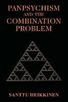 Panpsychism and the Combination Problem - Santtu Heikkinen - cover