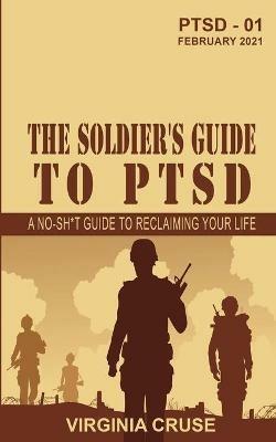 The Soldier's Guide to PTSD: A No-Sh*t Guide to Reclaiming Your Life - Virginia Cruse - cover
