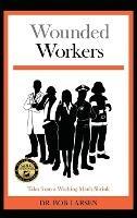Wounded Workers: Tales from a Working Man's Shrink - Bob Larsen - cover