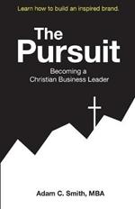 The Pursuit: Becoming a Christian Business Leader