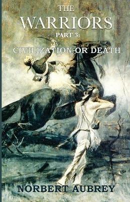 The Warriors Part 3 Civilization or Death - Norbert Aubrey - cover