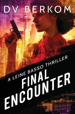 Final Encounter: A Leine Basso Thriller - D V Berkom - cover