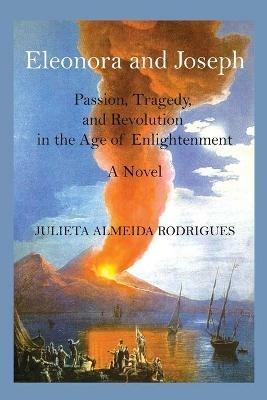 Eleonora and Joseph: Passion, Tragedy, and Revolution in the Age of Enlightenment - Julieta Almeida Rodrigues - cover