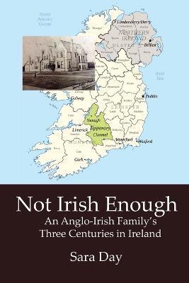 Not Irish Enough: Anglo-Irish Family's Three Centuries in Ireland - Sara Day - cover