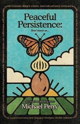 Peaceful Persistence: Essays On... - Michael Perry - cover