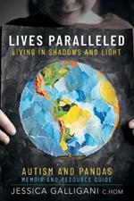 Lives Paralleled: Living in Shadows and Light - Autism and PANDAS Memoir and Resource Guide