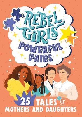 Rebel Girls Powerful Pairs: 25 Tales of Mothers and Daughters - Rebel Girls - cover