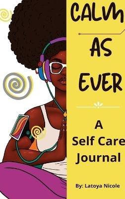 Calm as Ever: Black Women Self Care Journal (90 Days) of Gratitude and Self Love - Latoya Nicole - cover