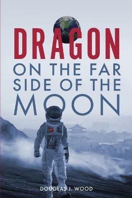 Dragon on the Far Side of the Moon - Douglas J Wood - cover