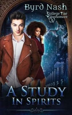 A Study in Spirits: A College Fae magic series #2 - Byrd Nash - cover
