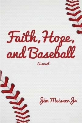 Faith, Hope, and Baseball - Jim Meisner - cover