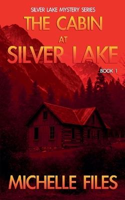 The Cabin at Silver Lake - Michelle Files - cover