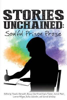 Stories Unchained: Soulful Prison Prose - cover