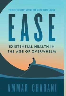 Ease: Existential Health in the Age of Overwhelm - Ammar Charani - cover