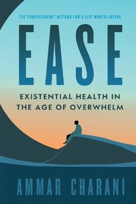 Ease: Existential Health in the Age of Overwhelm - Ammar Charani - cover