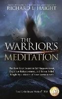 The Warrior's Meditation: The Best-Kept Secret in Self-Improvement, Cognitive Enhancement, and Stress Relief, Taught by a Master of Four Samurai Arts - Richard L Haight - cover