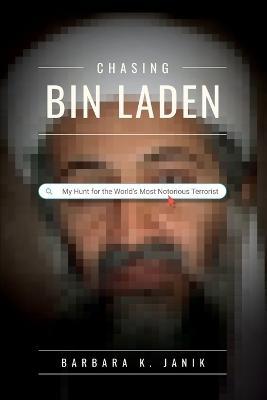 Chasing bin Laden: My Hunt for the World's Most Notorious Terrorist - Barbara K Janik - cover