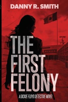 The First Felony - Danny R Smith - cover