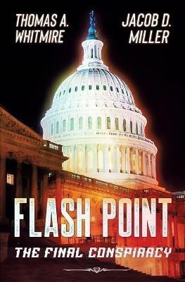 Flash Point: The Final Conspiracy - Thomas A Whitmire,Jacob D Miller - cover