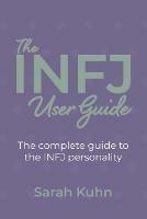 The INFJ User Guide: The complete guide to the INFJ personality. - Sarah Kuhn - cover
