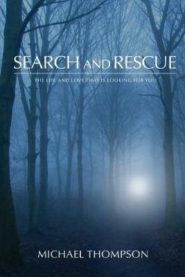 Search and Rescue: The Life and Love That is Looking For You - Michael Thompson - cover