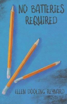 No Batteries Required - Ellen Dooling Reynard - cover