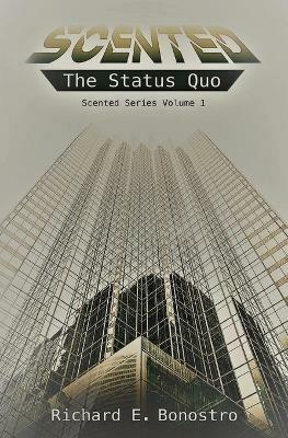 Scented: The Status Quo - Richard E Bonostro - cover